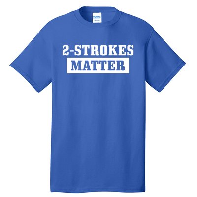 2 Strokes Matter Motorcycle Dirt Bike Racing Motocross Biker Gift Tall T-Shirt