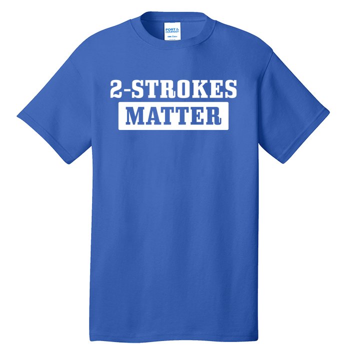 2 Strokes Matter Motorcycle Dirt Bike Racing Motocross Biker Gift Tall T-Shirt