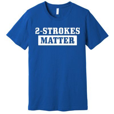 2 Strokes Matter Motorcycle Dirt Bike Racing Motocross Biker Gift Premium T-Shirt