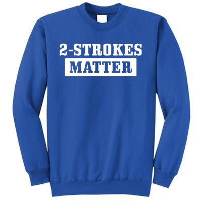 2 Strokes Matter Motorcycle Dirt Bike Racing Motocross Biker Gift Tall Sweatshirt