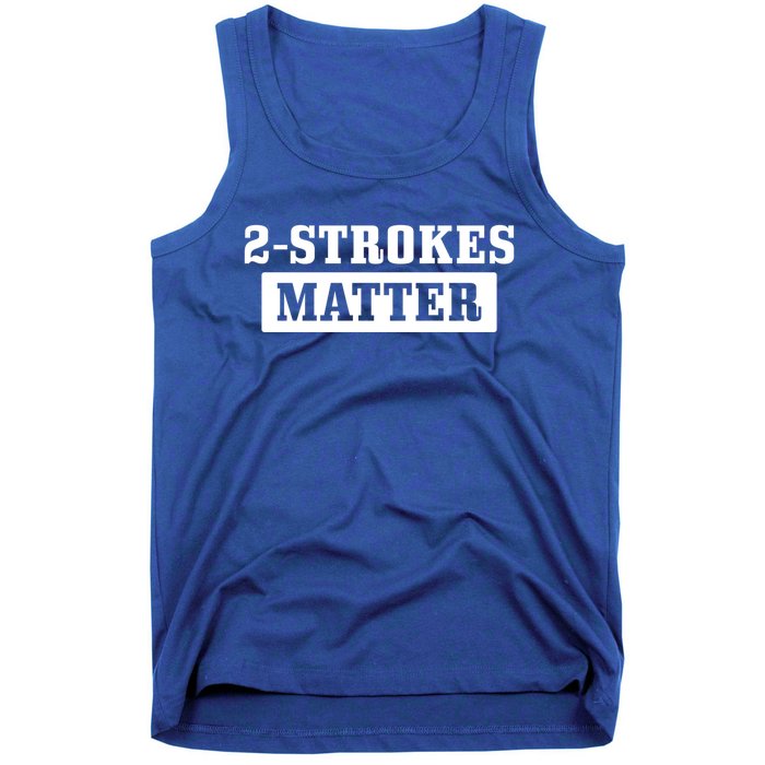 2 Strokes Matter Motorcycle Dirt Bike Racing Motocross Biker Gift Tank Top