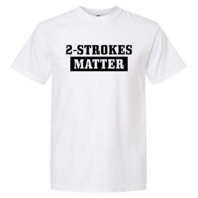 2 Strokes Matter Motorcycle Dirt Bike Racing Motocross Biker Gift Garment-Dyed Heavyweight T-Shirt