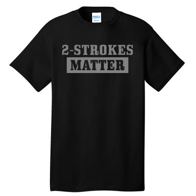 2 Strokes Matter Motorcycle Dirt Bike Racing Motocross Biker Tall T-Shirt