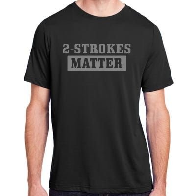 2 Strokes Matter Motorcycle Dirt Bike Racing Motocross Biker Adult ChromaSoft Performance T-Shirt