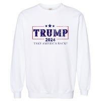 2024 Take America Back Trump Make America Garment-Dyed Sweatshirt