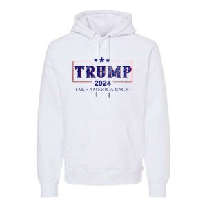 2024 Take America Back Trump Make America Premium Hoodie