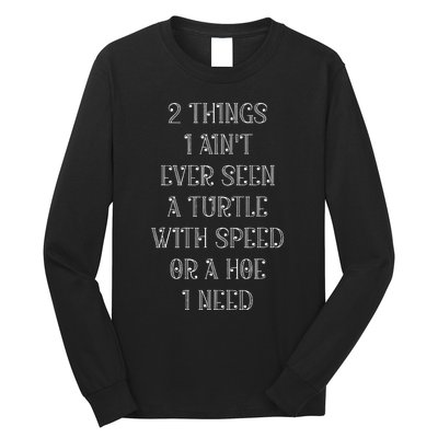 2 Things I AinT Ever Seen A Turtle With Speed Long Sleeve Shirt