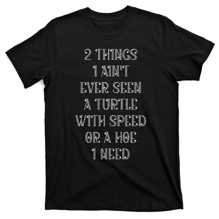 2 Things I AinT Ever Seen A Turtle With Speed T-Shirt