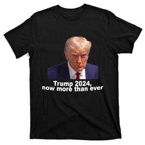 2024 Trump MUG SHOT NOW MORE THEN EVER T-Shirt