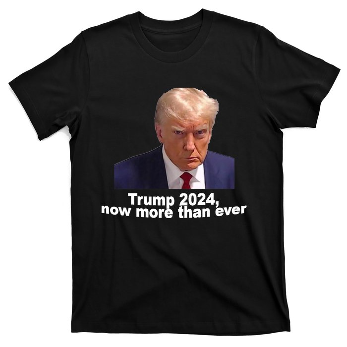 2024 Trump MUG SHOT NOW MORE THEN EVER T-Shirt