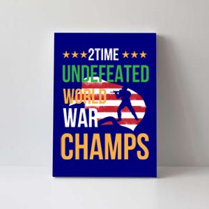 2 Time Undefeated World War Champs Memorial Day 4th Of July Gift Canvas