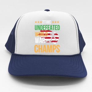 2 Time Undefeated World War Champs Memorial Day 4th Of July Meaningful Gift Trucker Hat