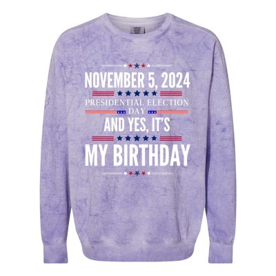 2024 Us Presidential Election Day And Yes ItS My Birthday Colorblast Crewneck Sweatshirt