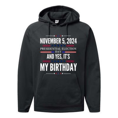 2024 Us Presidential Election Day And Yes ItS My Birthday Performance Fleece Hoodie