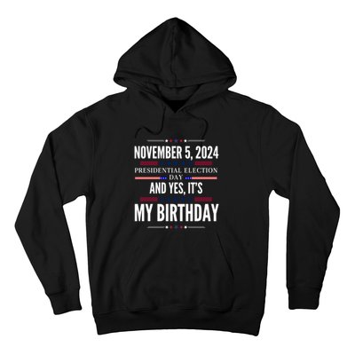 2024 Us Presidential Election Day And Yes ItS My Birthday Hoodie