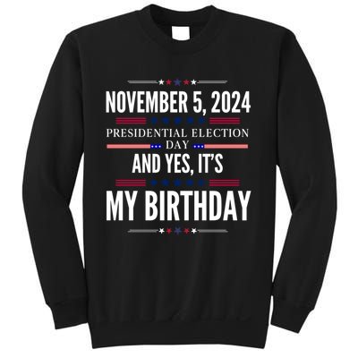 2024 Us Presidential Election Day And Yes ItS My Birthday Sweatshirt