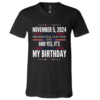 2024 Us Presidential Election Day And Yes ItS My Birthday V-Neck T-Shirt