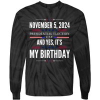 2024 Us Presidential Election Day And Yes ItS My Birthday Tie-Dye Long Sleeve Shirt