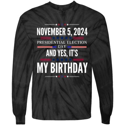 2024 Us Presidential Election Day And Yes ItS My Birthday Tie-Dye Long Sleeve Shirt