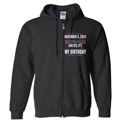 2024 Us Presidential Election Day And Yes ItS My Birthday Full Zip Hoodie