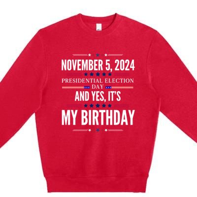 2024 Us Presidential Election Day And Yes ItS My Birthday Premium Crewneck Sweatshirt