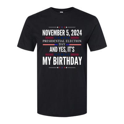 2024 Us Presidential Election Day And Yes ItS My Birthday Softstyle CVC T-Shirt