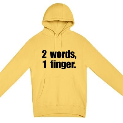 2 Words 1 Finger Funny Premium Pullover Hoodie