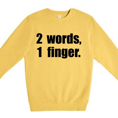 2 Words 1 Finger Funny Premium Crewneck Sweatshirt