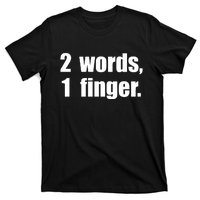 2 Words 1 Finger Funny T-Shirt