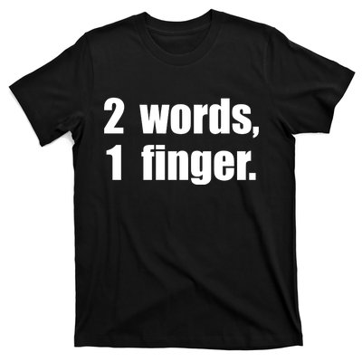 2 Words 1 Finger Funny T-Shirt