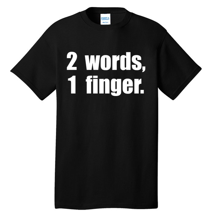 2 Words 1 Finger Funny Tall T-Shirt