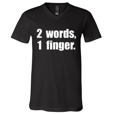 2 Words 1 Finger Funny V-Neck T-Shirt