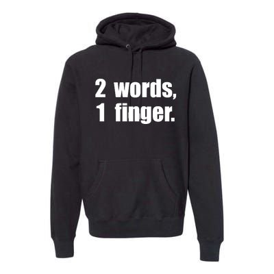 2 Words 1 Finger Funny Premium Hoodie