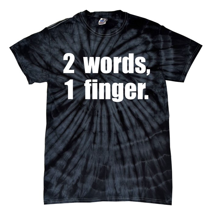 2 Words 1 Finger Funny Tie-Dye T-Shirt