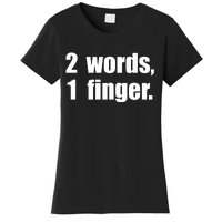 2 Words 1 Finger Funny Women's T-Shirt