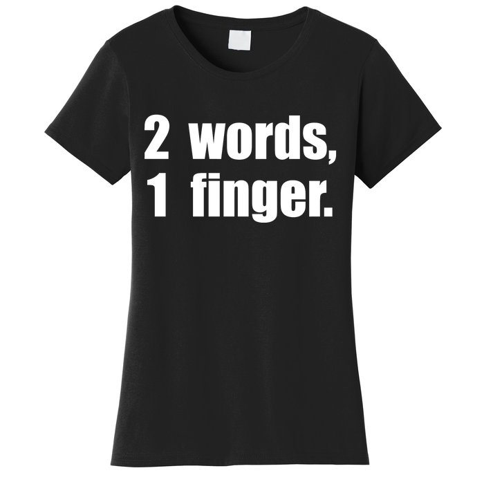 2 Words 1 Finger Funny Women's T-Shirt