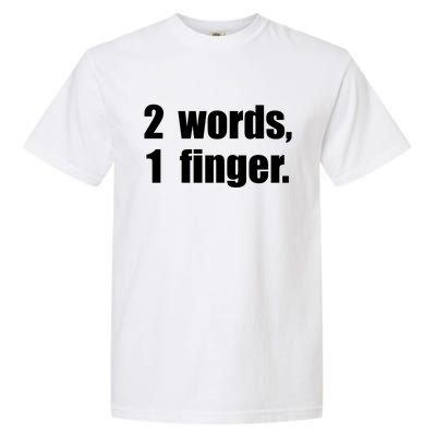 2 Words 1 Finger Funny Garment-Dyed Heavyweight T-Shirt