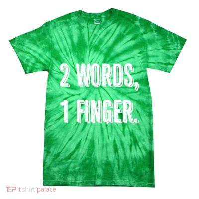 2 Words 1 Finger Tie-Dye T-Shirt
