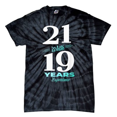 21 With 19 Years Experience 40th Birthday  Wo Tie-Dye T-Shirt