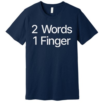 2 Words 1 Finger Funny Premium T-Shirt