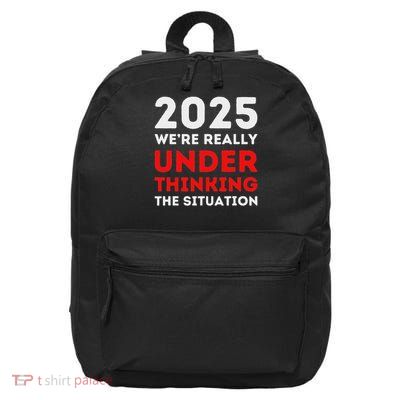 2025 We're Under Thinking The Situation Global Crisis Trump  16 in Basic Backpack