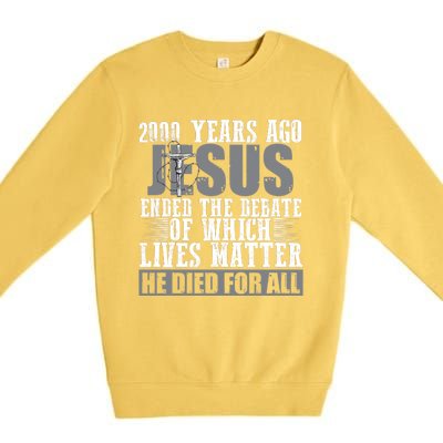 2000 Years Ago Jesus Ended The Debate Christian Believe Premium Crewneck Sweatshirt