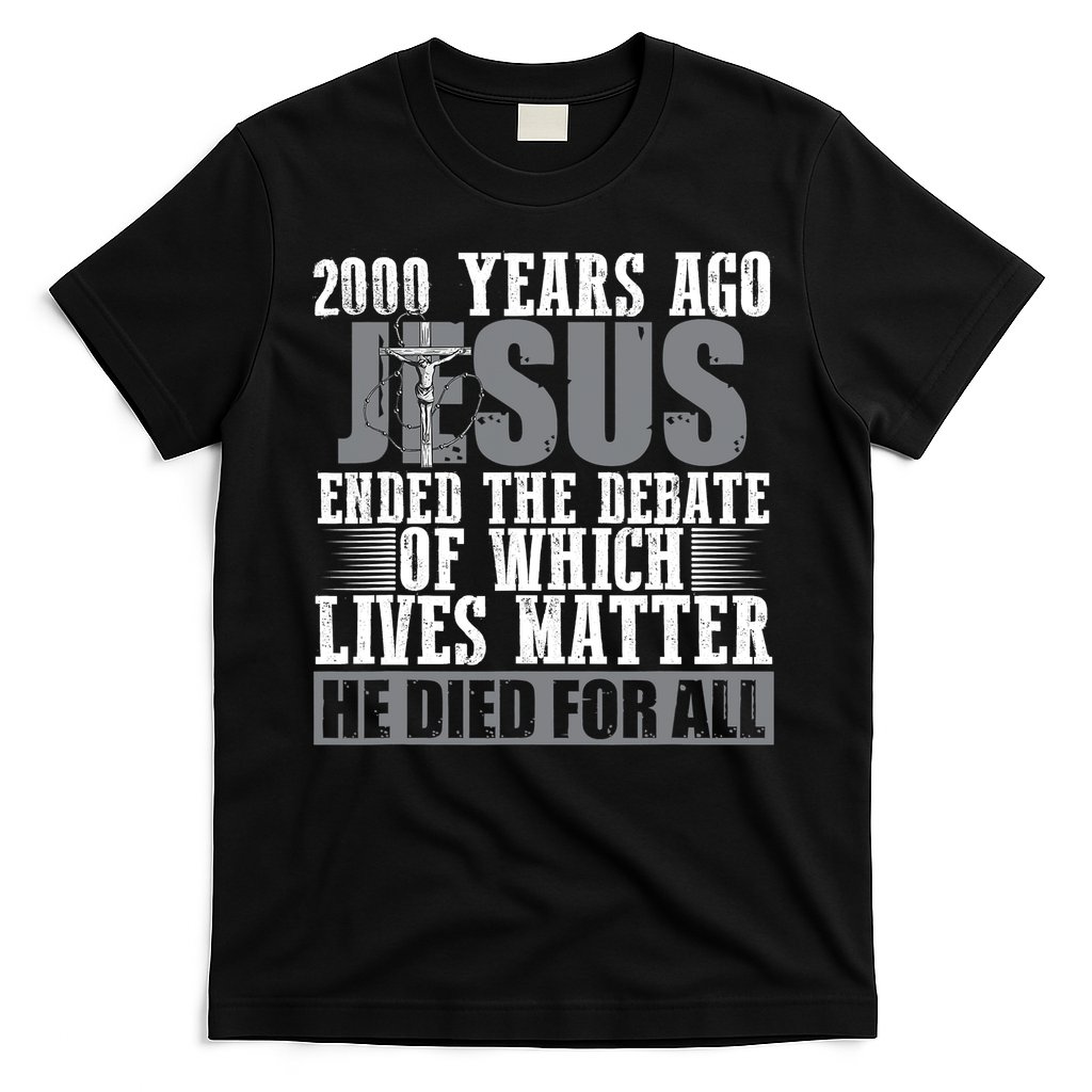 2000 Years Ago Jesus Ended The Debate Christian Believe T-Shirt