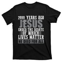 2000 Years Ago Jesus Ended The Debate Christian Believe T-Shirt