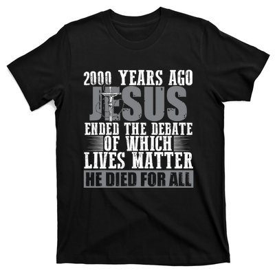 2000 Years Ago Jesus Ended The Debate Christian Believe T-Shirt