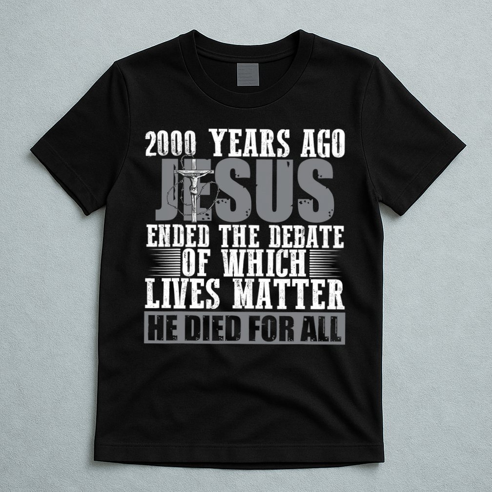 2000 Years Ago Jesus Ended The Debate Christian Believe T-Shirt