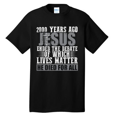 2000 Years Ago Jesus Ended The Debate Christian Believe Tall T-Shirt