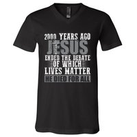 2000 Years Ago Jesus Ended The Debate Christian Believe V-Neck T-Shirt