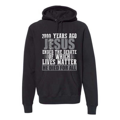 2000 Years Ago Jesus Ended The Debate Christian Believe Premium Hoodie