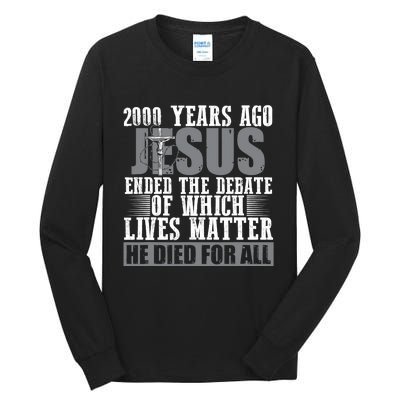 2000 Years Ago Jesus Ended The Debate Christian Believe Tall Long Sleeve T-Shirt